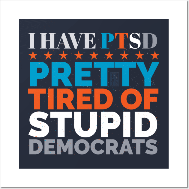 FUNNY PTSD STUPID DEMOCRATS ANTI-DEMOCRAT POLITICAL Wall Art by porcodiseno